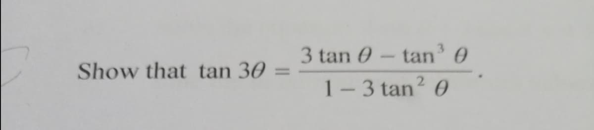 3 tan 0- tan' 0
Show that tan 30
%3D
1-3 tan 0
