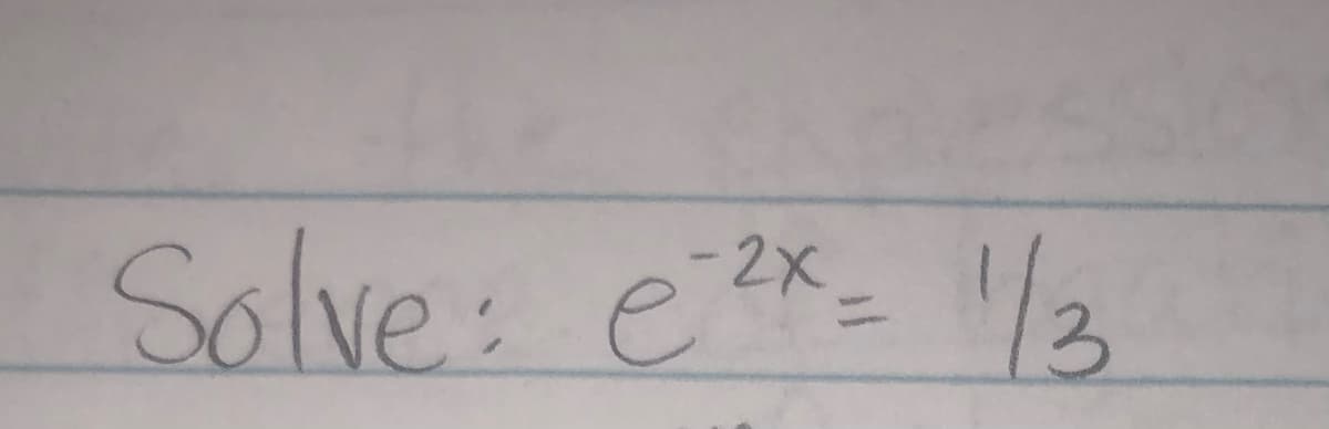 -2x
Solve: e²²x = 1/3