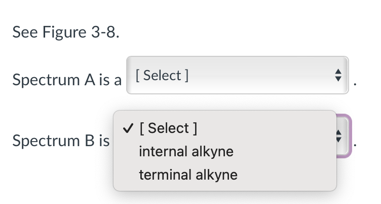 See Figure 3-8.
Spectrum A is a [Select]
Spectrum B is
✓ [Select ]
internal alkyne
terminal alkyne