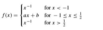 x-
f(x) = {ax +b for - 1<x s}
for x >
for x < -1
