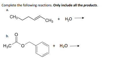 Complete the following reactions. Only include all the products.
a.
b.
CH3
H3C
CH3 H₂O
+
+ H₂O