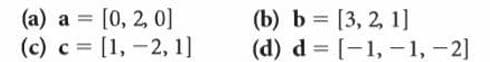 (a) a = [0, 2, 0]
(c) c = [1, -2, 1]
(b) b = [3, 2, 1]
(d) d = [-1, -1, -2]
%3D
%3D
