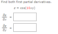 Find both first partial derivatives.
z = cos(10xy)
dz
az
ду
II
