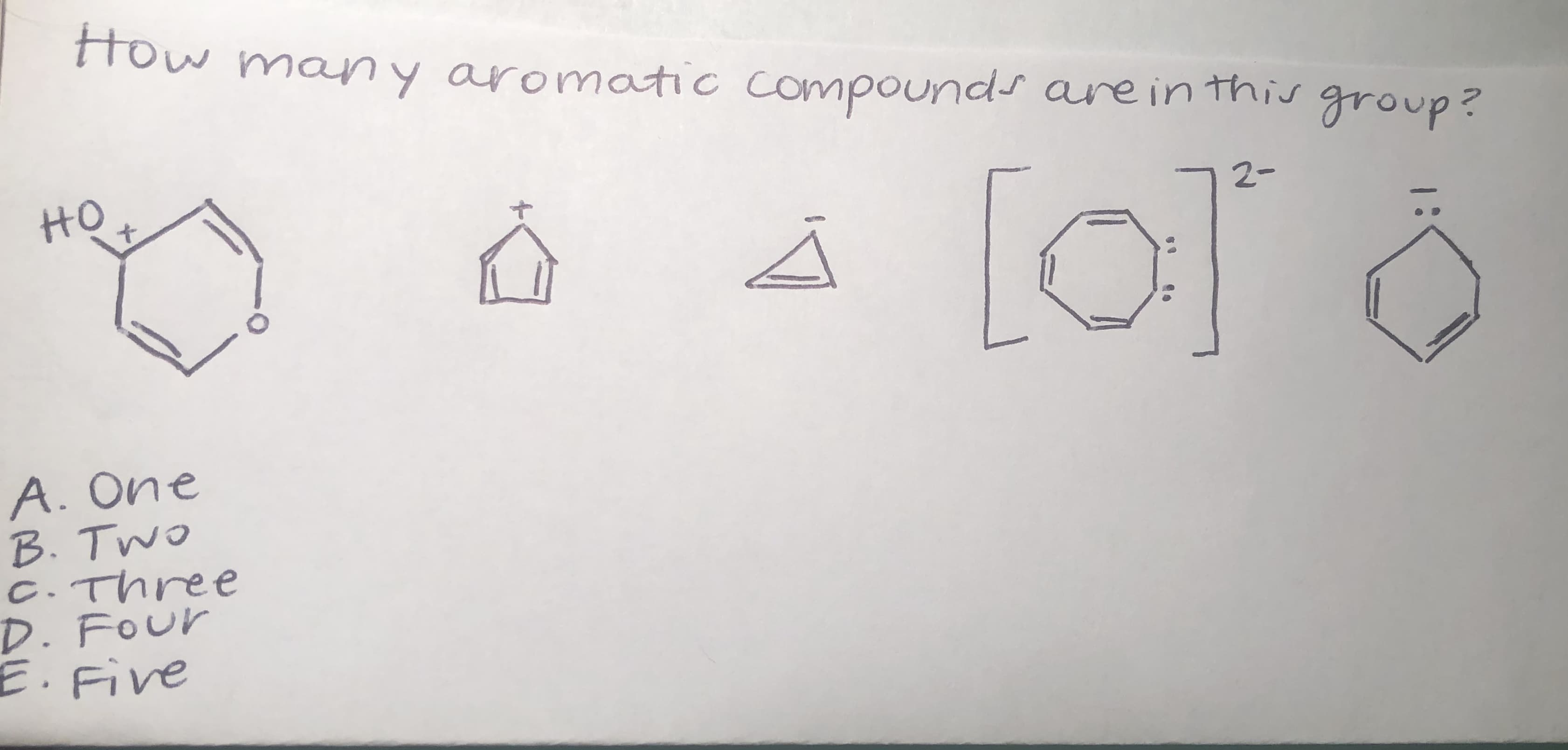 TTow many aromatic compounds are in this
group?
HO
[0]
2-
A. One
B. TWO
C. Three
D. FOur
E.Five
