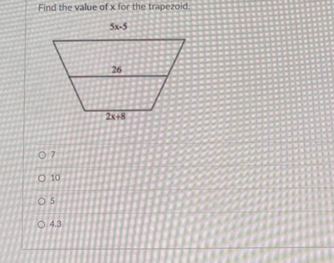 Find the value of x for the trapezoid.
5x-5
07
O 10
05
4.3
26
2x+8