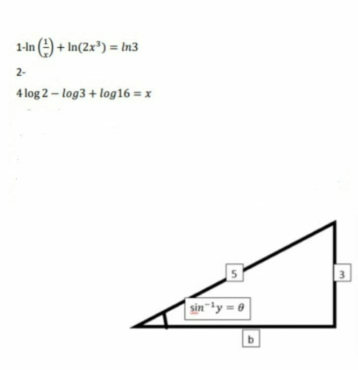 1-In (e) + In(2x3) = In3
2-
4 log 2 – log3 + log16 = x
3
sin ly = 0
b
5n
