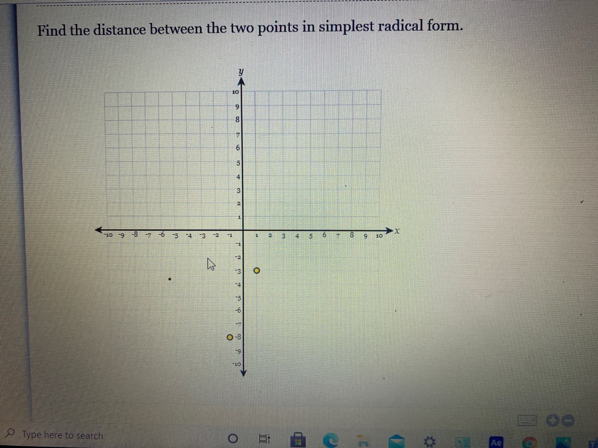 Find the distance between the two points in simplest radical form.
10
6.
8.
4
-10 -9
-8
-7
-9-
-5
-4
-3
-2
-1
2
3
4
10
-6
P Type here to search
Ae
