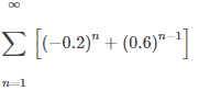 Σ [(-0.2)" + (0.6)" - 1 ]
n=1