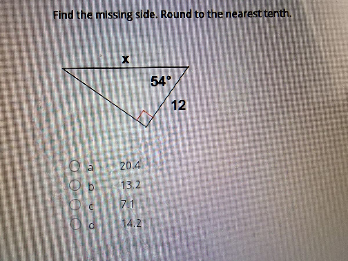 Find the missing side. Round to the nearest tenth.
54°
12
20.4
b
13.2
7.1
14.2
