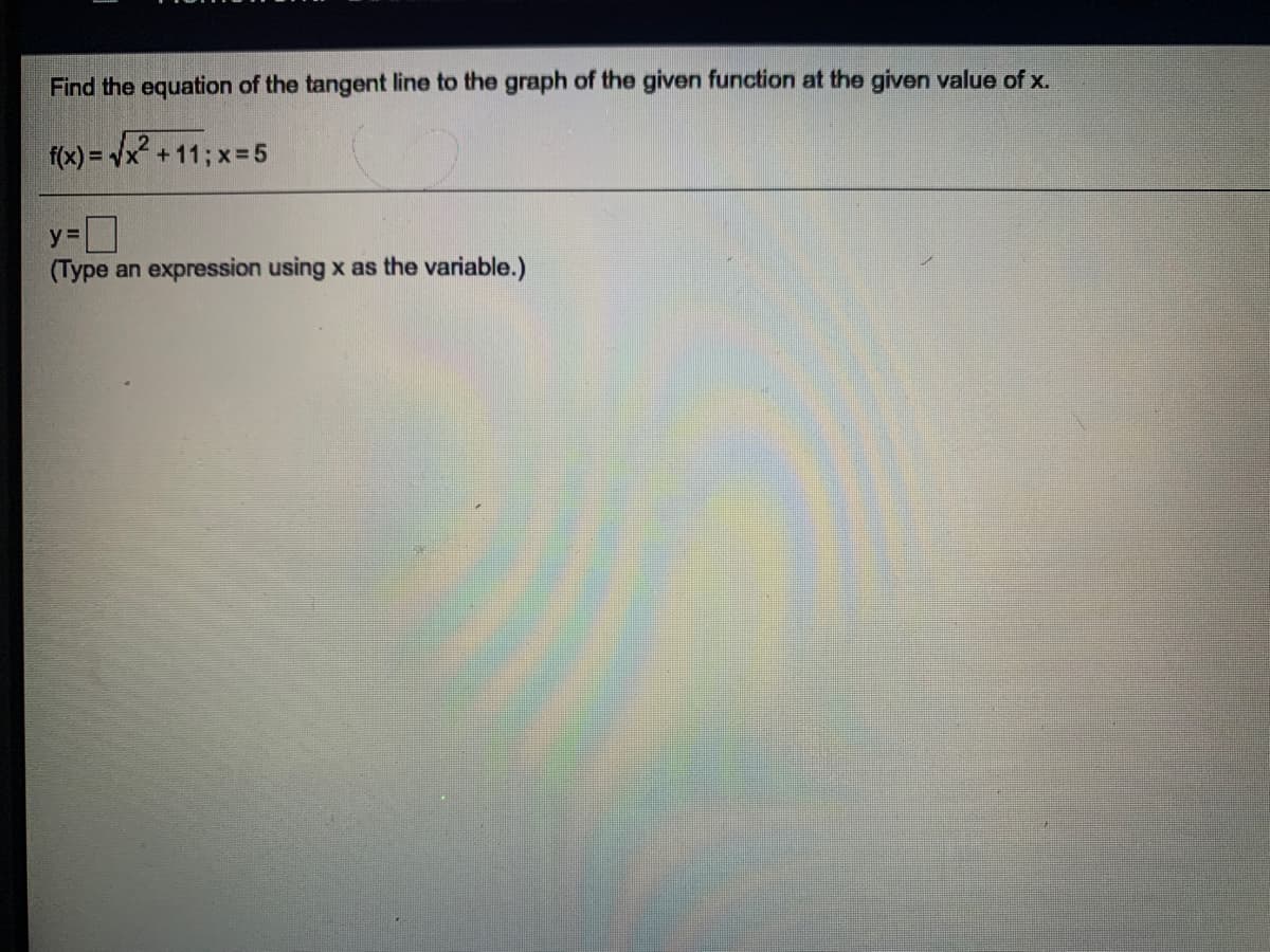 Find the equation of the tangent line to the graph of the given function at the given value of x.
f(x) = vx
5=א ; 11+ X+ -
y%3D
(Type an expression using x as the variable.)
