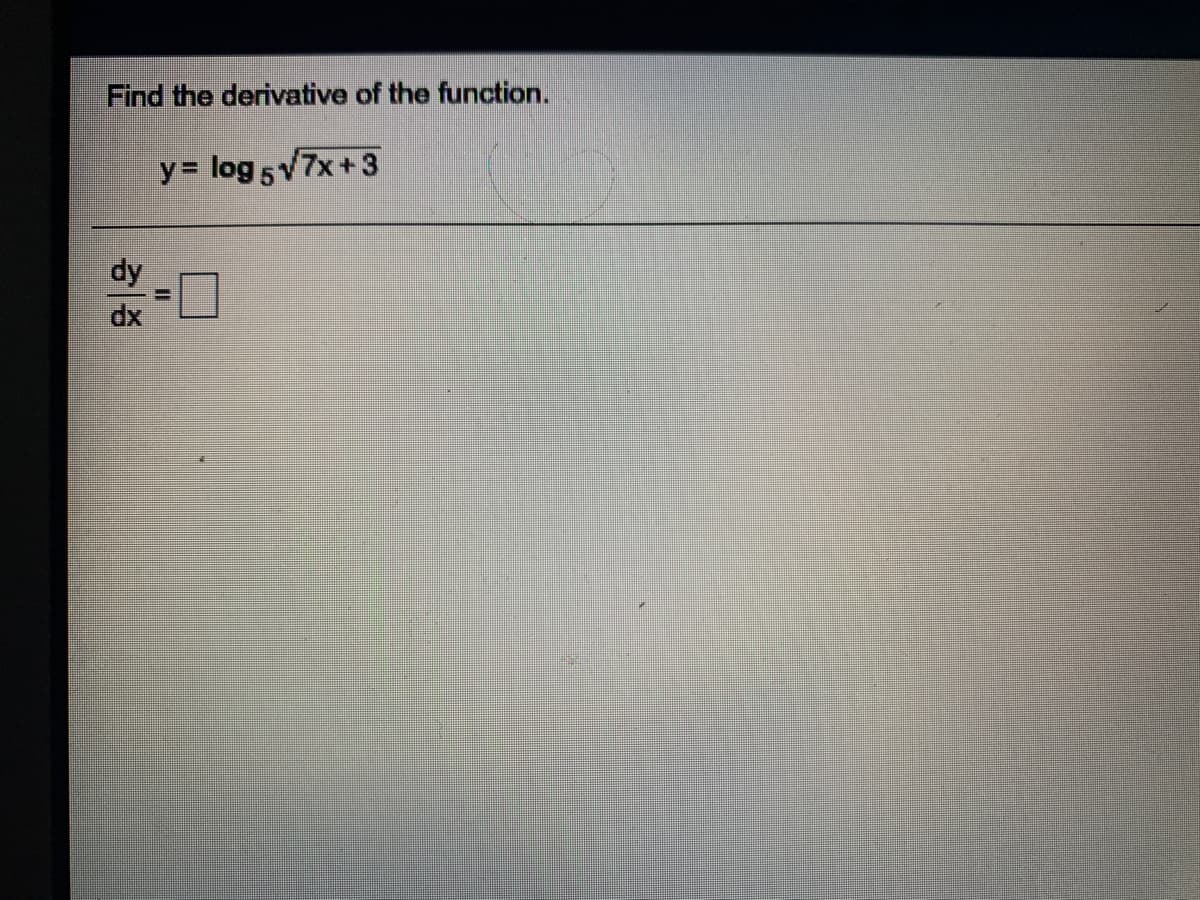 Find the derivative of the function.
y= log 5v7x+3
