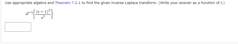 Use appropriate algebra and Theorem 7.2.1 to find the given inverse Laplace transform. (Write your answer as a function of t.)
x({(5+1) ³)