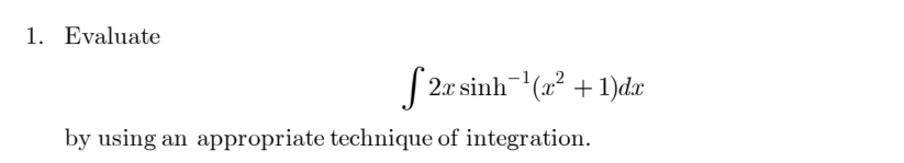 1. Evaluate
| 2u sinh (® +1)da
(2
2x
by using an appropriate technique of integration.
