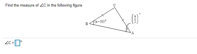 Find the measure of ZC in the following figure.
Bx-30)°
ZC =
