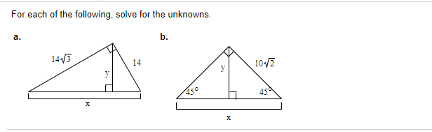 For each of the following, solve for the unknowns.
а.
b.
143
14
10/2
y
y
45°
45
