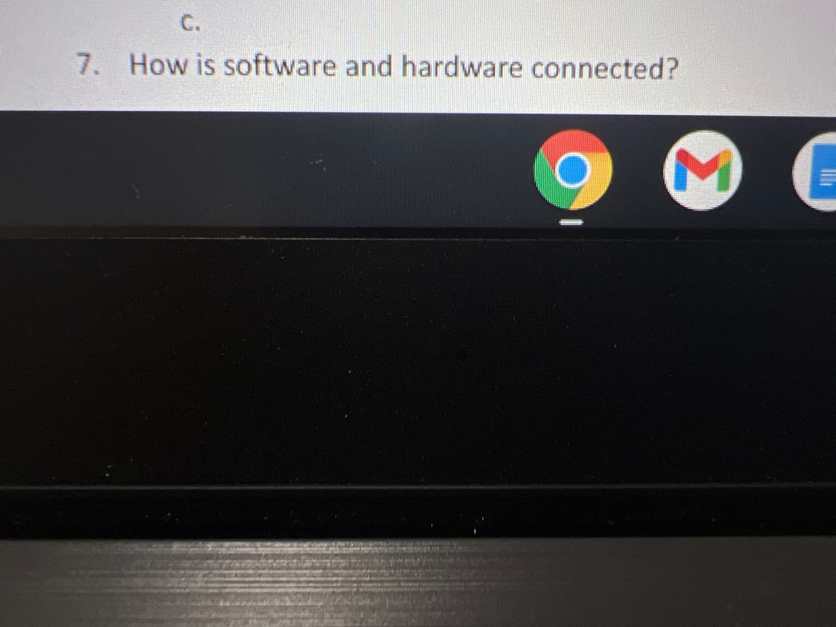 C.
7. How is software and hardware connected?
