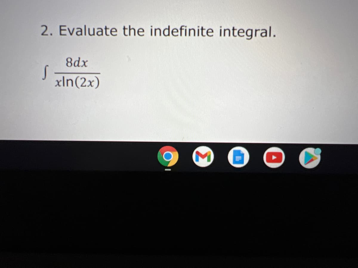 2. Evaluate the indefinite integral.
8dx
xIn(2x)
