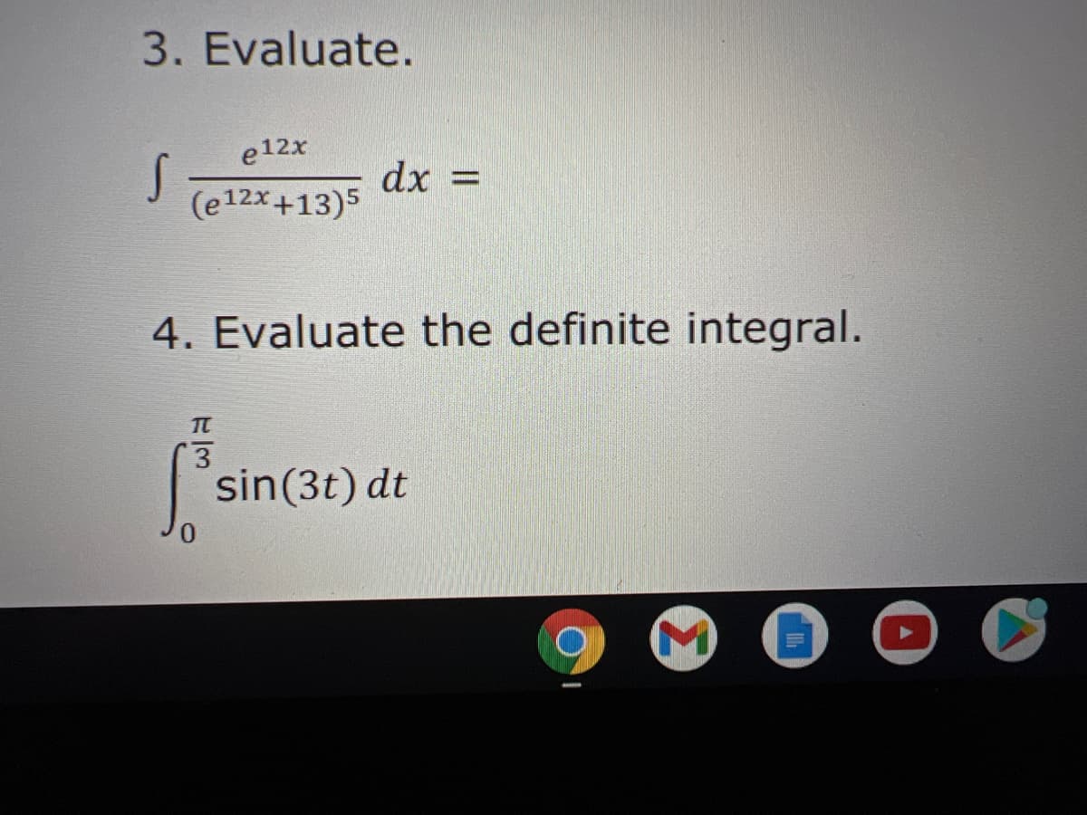 3. Evaluate.
e12x
dx =
(e12x+13)5
4. Evaluate the definite integral.
TC
sin(3t) dt
