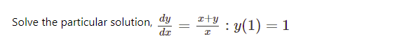 dy
x+y
Solve the particular solution,
da
y(1) = 1
