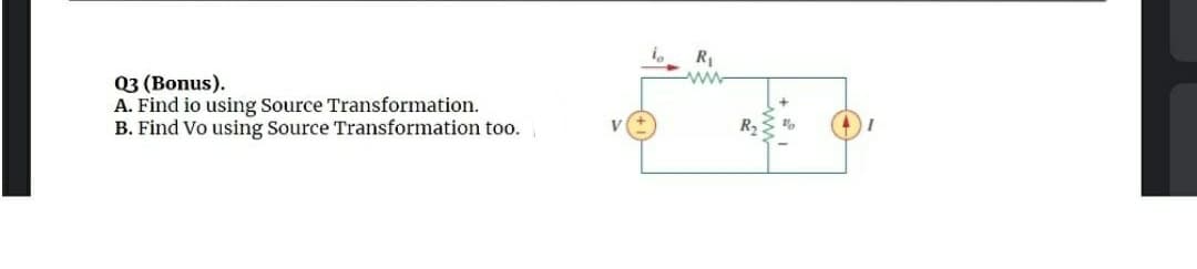 R
-ww
Q3 (Bonus).
A. Find io using Source Transformation.
B. Find Vo using Source Transformation too.
R2
