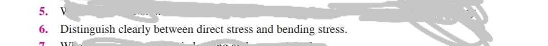 5. V
6. Distinguish clearly between direct stress and bending stress.
