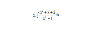 2.
x² + x + 2
x²-1
-dx