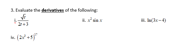 3. Evaluate the derivatives of the following:
i.
2t +3
ii. x' sin x
iii. In(3x-4)
iv. (2x +5)"
