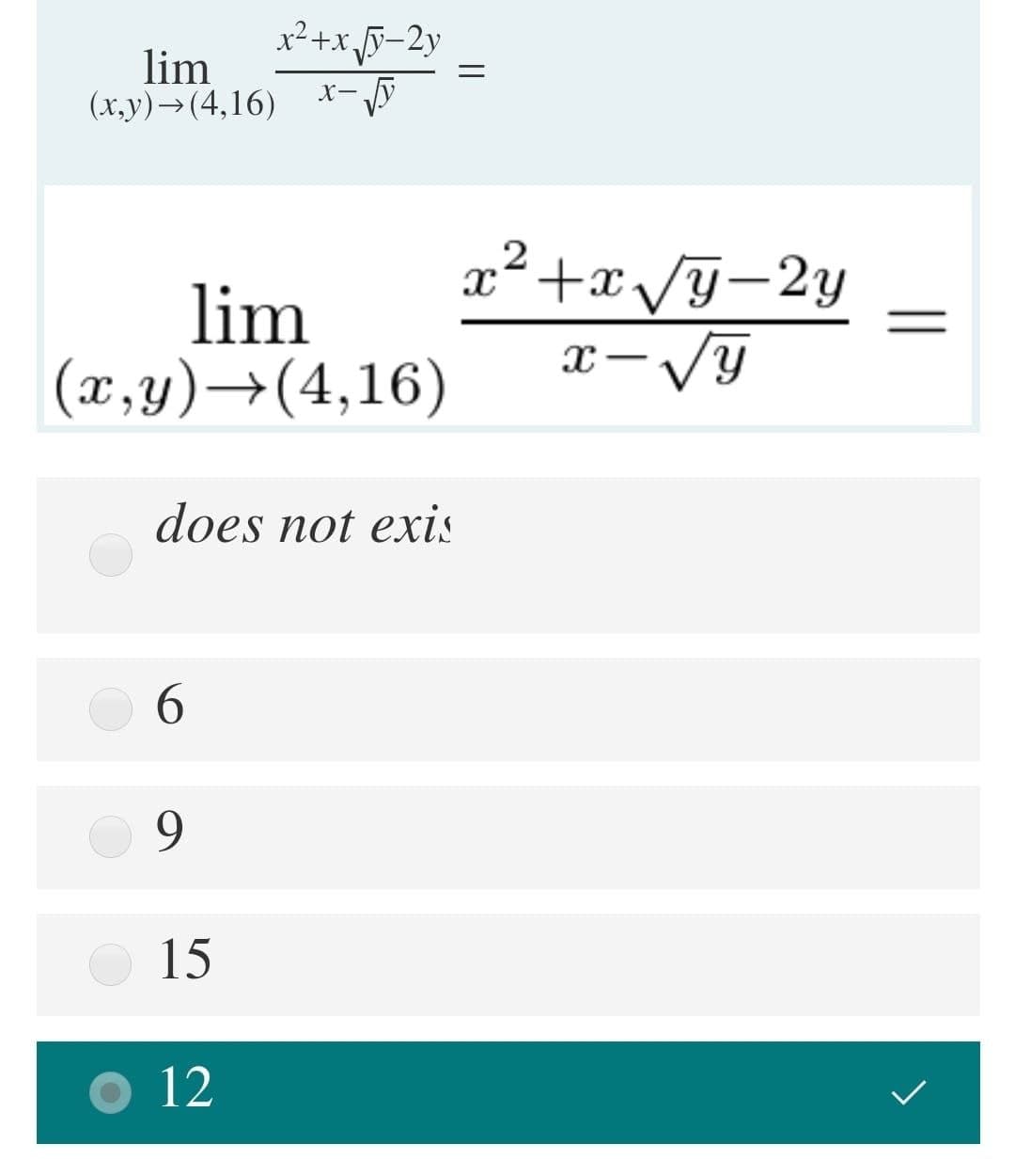 x²+x y-2y
lim
(x,y)→(4,16)
X-
lim
(x,y)→(4,16)
x²+x/G-2y
x-/Y
does not exis
6.
9.
15
12
||
