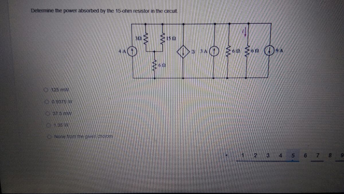 Determine the power absorbed by the 15-ohm resistor in the circuit.
O125 mW
O0 9376 W
O 375 mW
O 1.35 W
O None from the given chcices
3
4
6
8
9.
