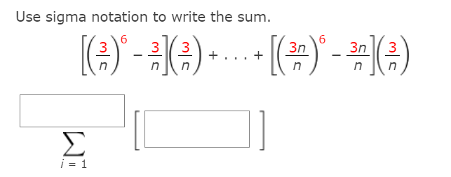 Use sigma notation to write the sum.
(#) - =(:
3
3
3n
3n
3
+
n
Σ
i = 1

