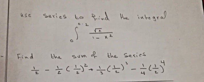 use
Series
to find He integred
x 2
Find
the
Sum of
the Series
