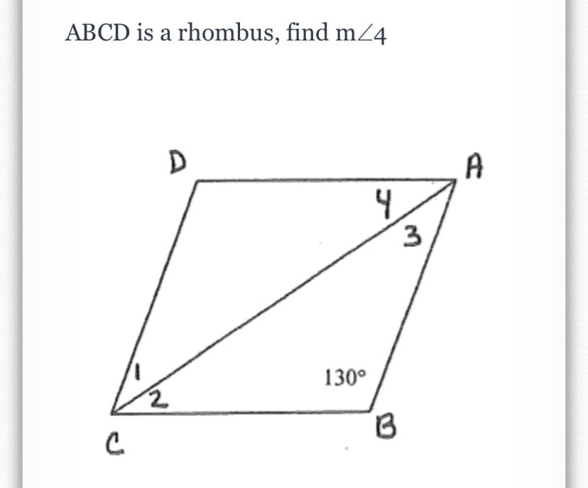 ABCD is a rhombus, find mZ4
A
4
3
130°

