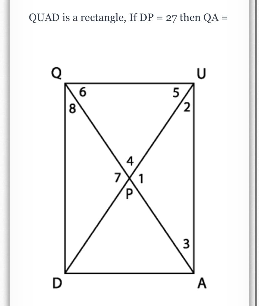 QUAD is a rectangle, If DP = 27 then QA =
8
(2
4
7
1
3
A
