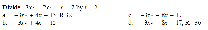 Divide –3x3
—2x2 — х — 2 byх — 2.
а.
—Зx2 + 4х + 15, R 32
с.
-3x2
- &х — 17
b. -3x2 + 4х + 15
- Зx2 — 8x — 17, R-36
