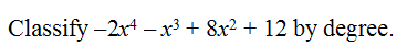Classify -2x - x³ + 8x? + 12 by degree.
