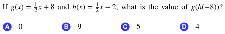 If g(x) = x + 8 and h(x) = x – 2, what is the value of g(h(-8))?
A 0
В 9
© 5
D 4
