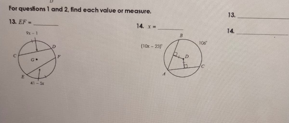 For questions 1 and 2, find each value or measure.
13.
13. EF =
14. x =
14.
B.
9x- 1
106
(10x - 23)*
41-5x
