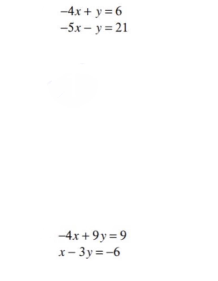 -4x + y = 6
-5x – y = 21
-4x + 9y= 9
x- 3y=-6
