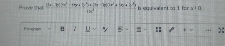 2x+ y)(4x² - 6xy+ gy") + (2x - 3y)(4x" + 6xy + 9y^2 is equivalent to 1 for x 0.
Prove that
16x
Paragraph
BIU
...
KA
