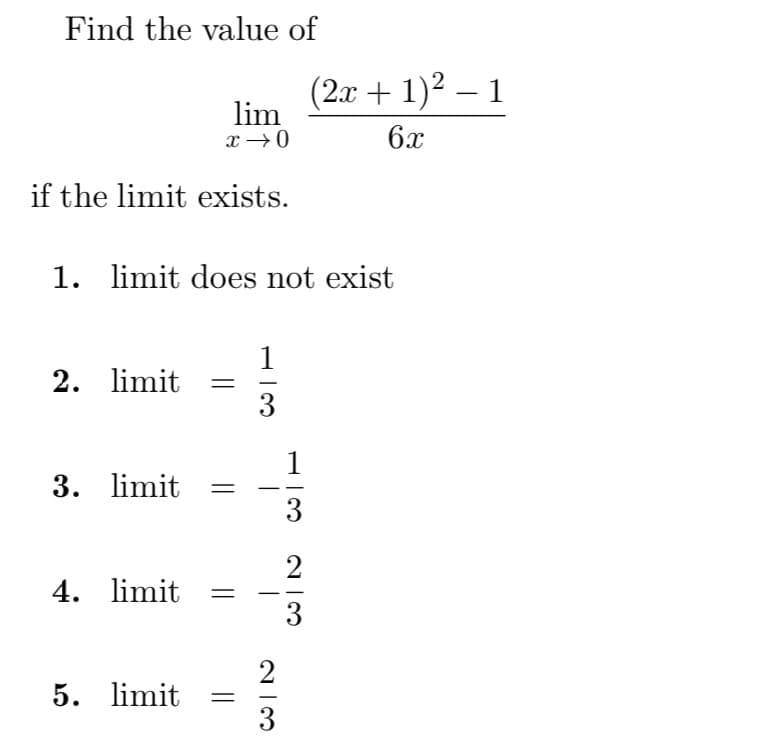 Find the value of
lim
x → 0
if the limit exists.
1. limit does not exist
2. limit
3. limit
4. limit
5. limit
1
3
||
23
1
3
(2x + 1)² − 1
6x
2|3