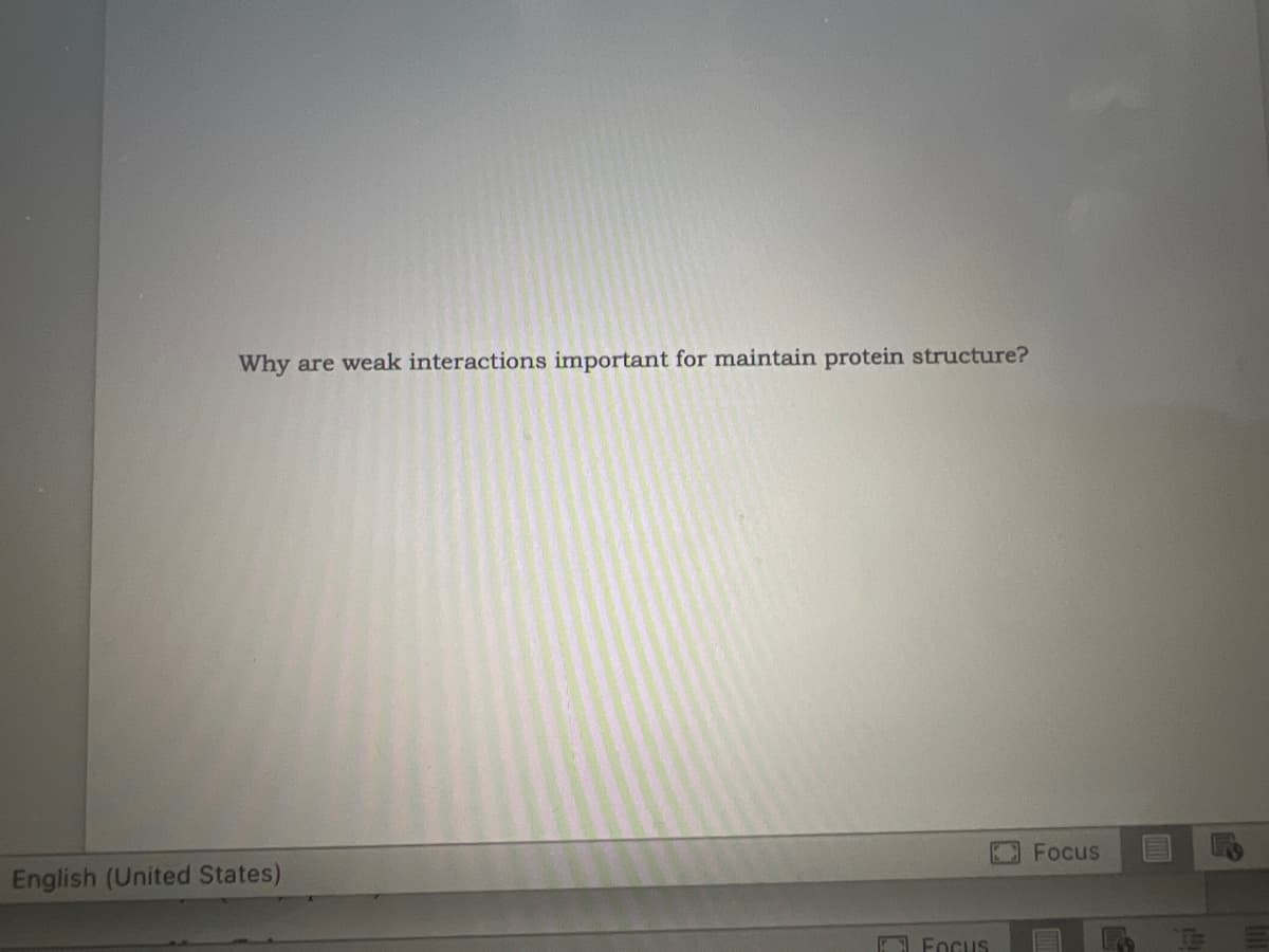 Why are weak interactions important for maintain protein structure?
English (United States)
EFocus
Focus
