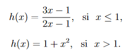 3x
h(x) =
1
si x <1,
2x – 1'
h(x) = 1+ x², si x > 1.

