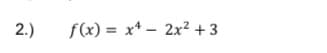 2.)
f(x) = x* – 2x² + 3
