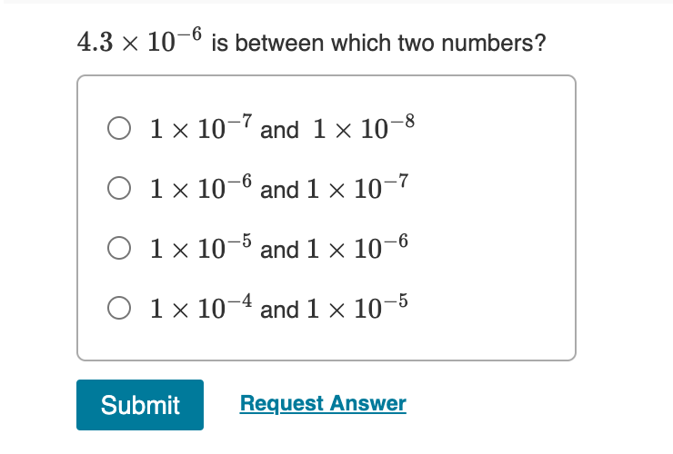 -6
4.3 × 10¬º is between which two numbers?
