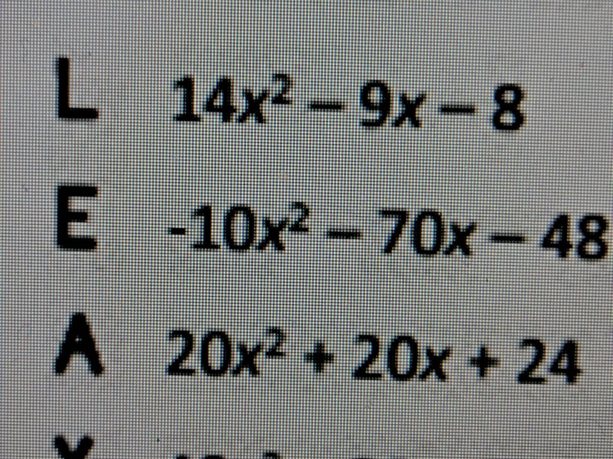 L 14x-9x-8
E
-10x²
- 70x - 48
A
A 20x2 + 20x + 24
