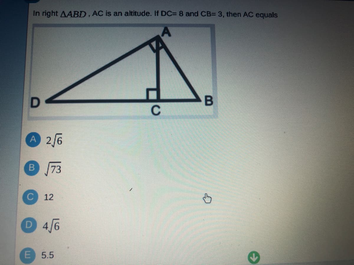 In right AABD, AC is an altitude. If DC= 8 and CB= 3, then AC equals
C
A2/6
B.
73
C 12
4/6
5.5
