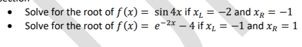 Solve for the root of f(x) =
Solve for the root of ƒ(x) =
sin 4x if x₁ = −2 and x² = −1
e−²x − 4 if x₁ = −1 and xŔ = 1