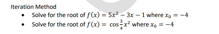 Iteration Method
Solve for the root of f(x) = 5x² – 3x - 1 where xo = -4
Solve for the root of f(x) = cos²x² where x₁ = −4
-4