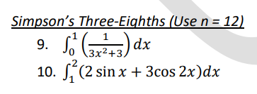 Simpson's Three-Eighths (Use n = 12)
9. So² (3x²+3) dx
10. √²(2 sin x + 3cos 2x)dx