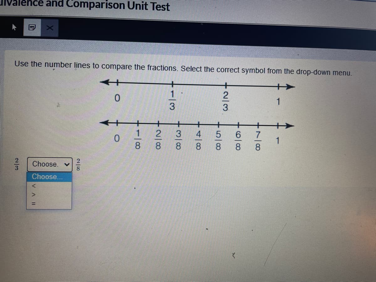 ehce and Comparison Unit Test
Use the number lines to compare the fractions. Select the correct symbol from the drop-down menu.
1
+
4
+
7
8
8.
8
8
8
8
Choose.
Choose...
2/3
- -|ल
2/8
OVAIL
2/3
